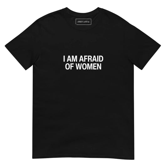 "Afraid Of Women" T-Shirt Spirit Capital