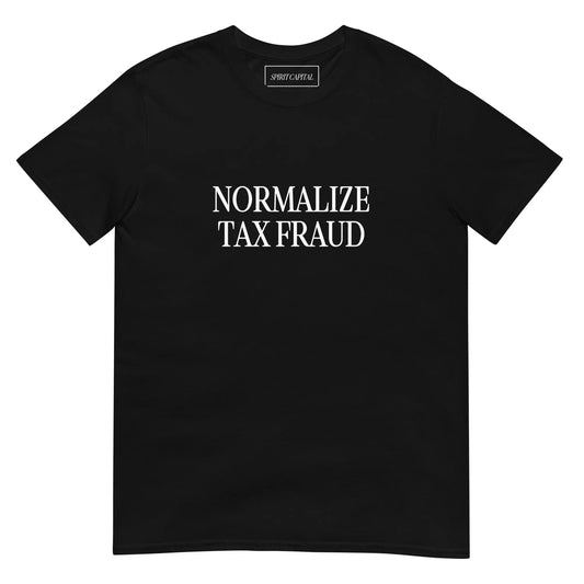 "Normalize Tax Fraud" T-Shirt Spirit Capital